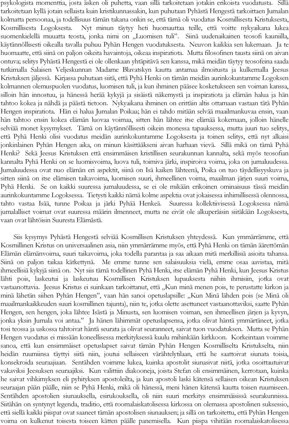 Kosmillisesta Kristuksesta, Kosmillisesta Logoksesta. Nyt minun täytyy heti huomauttaa teille, että voitte nykyaikana lukea suomenkielellä muuatta teosta, jonka nimi on Luomisen tuli.