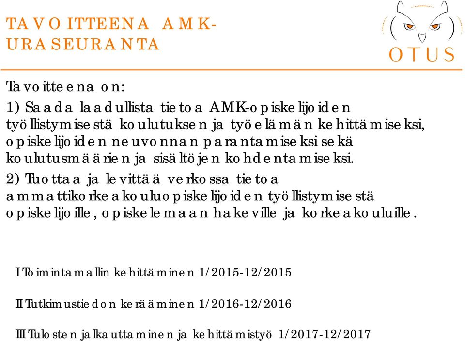 2) Tuottaa ja levittää verkossa tietoa ammattikorkeakouluopiskelijoiden työllistymisestä opiskelijoille, opiskelemaan hakeville ja