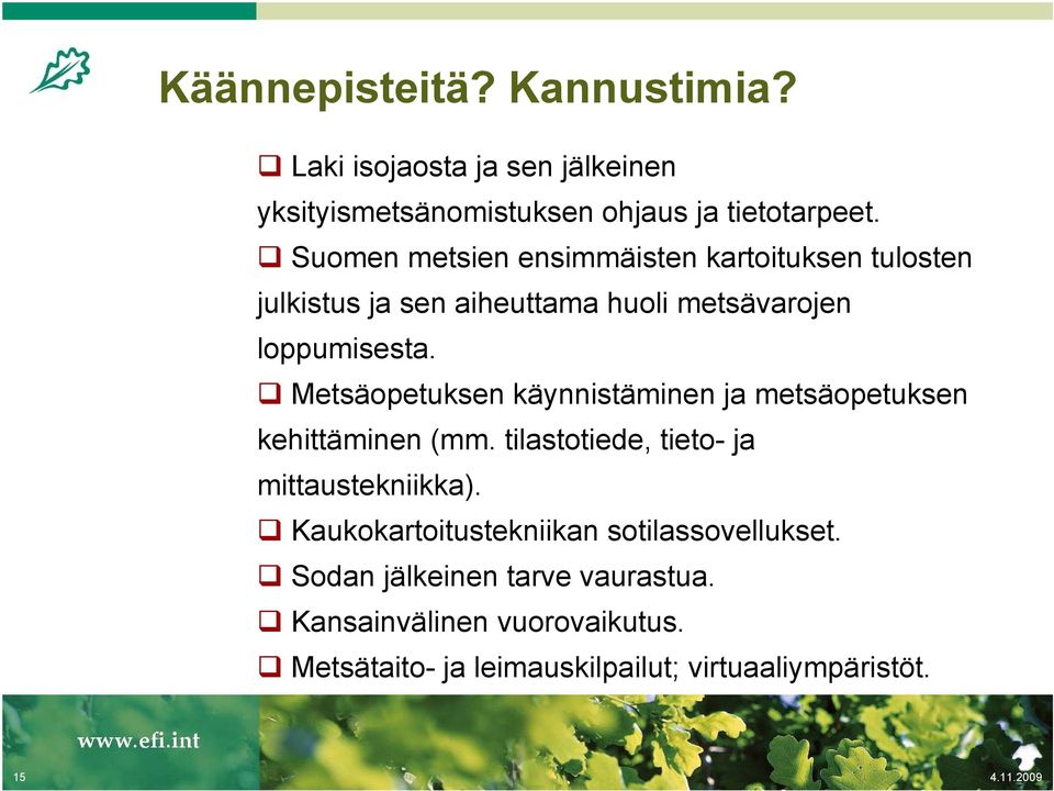 Metsäopetuksen käynnistäminen ja metsäopetuksen kehittäminen (mm. tilastotiede, tieto- ja mittaustekniikka).