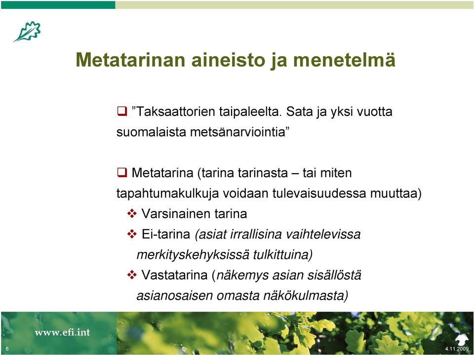 tapahtumakulkuja voidaan tulevaisuudessa muuttaa) Varsinainen tarina Ei-tarina (asiat