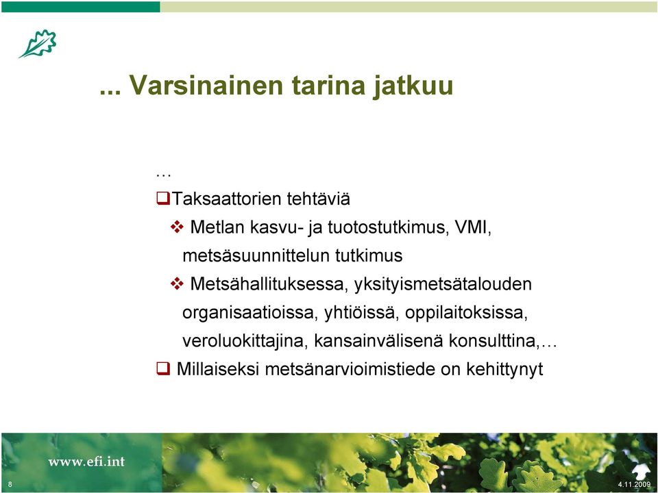 yksityismetsätalouden organisaatioissa, yhtiöissä, oppilaitoksissa,