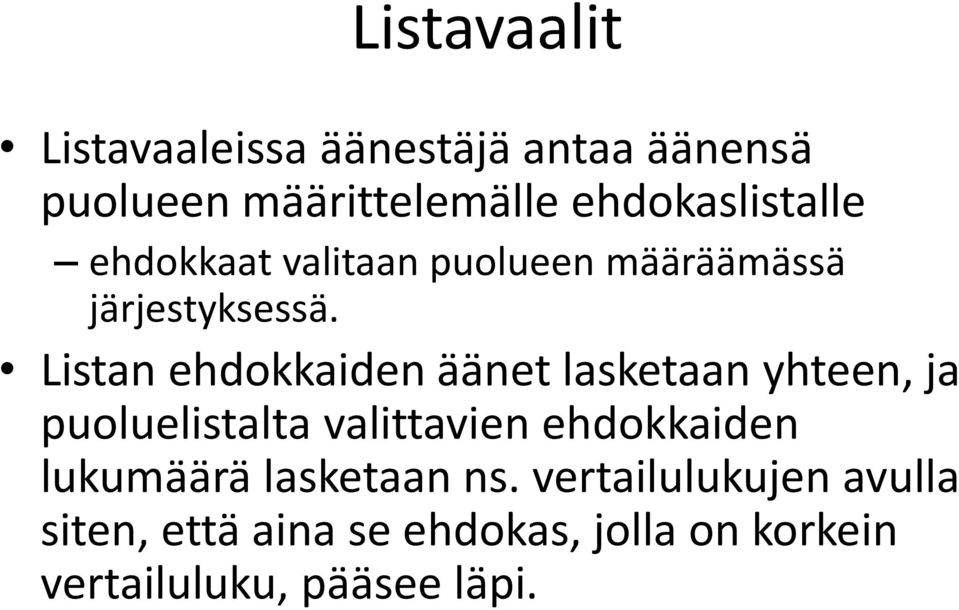 Listan ehdokkaiden äänet lasketaan yhteen, ja puoluelistalta valittavien ehdokkaiden