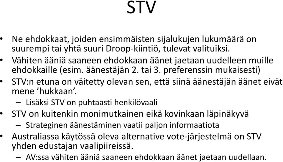 preferenssin mukaisesti) STV:n etuna on väitetty olevan sen, että siinä äänestäjän äänet eivät mene hukkaan.