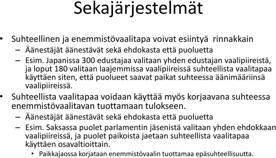 suhteessa äänimääriinsä vaalipiireissä. Suhteellista vaalitapaa voidaan käyttää myös korjaavana suhteessa enemmistövaalitavan tuottamaan tulokseen.