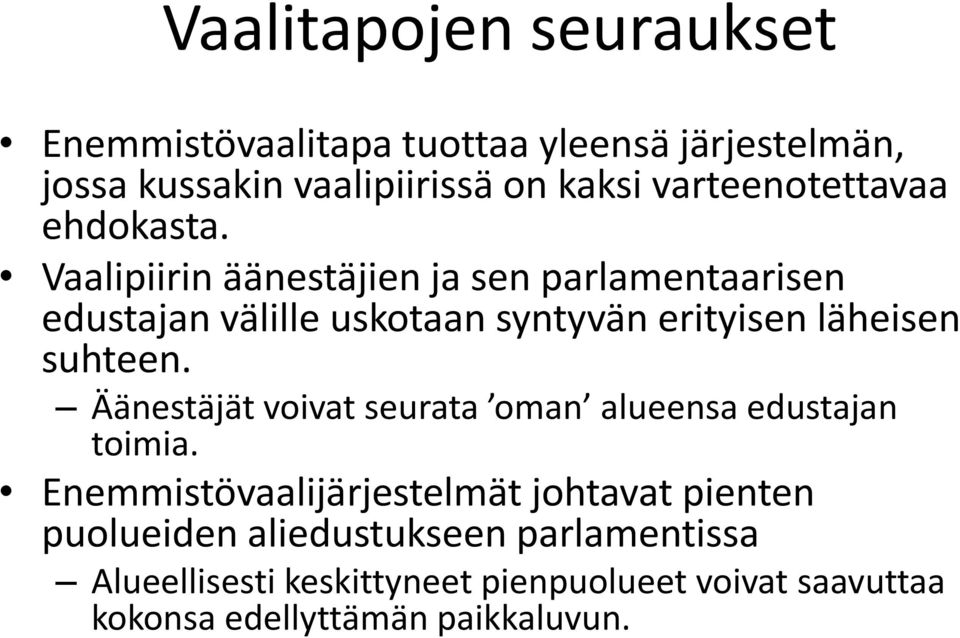 Vaalipiirin äänestäjien ja sen parlamentaarisen edustajan välille uskotaan syntyvän erityisen läheisen suhteen.