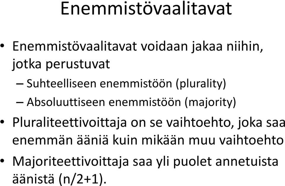 (majority) Pluraliteettivoittaja on se vaihtoehto, joka saa enemmän ääniä