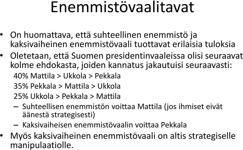 Ukkola > Pekkala 35% Pekkala > Mattila > Ukkola 25% Ukkola > Pekkala > Mattila Suhteellisen enemmistön voittaa Mattila (jos ihmiset