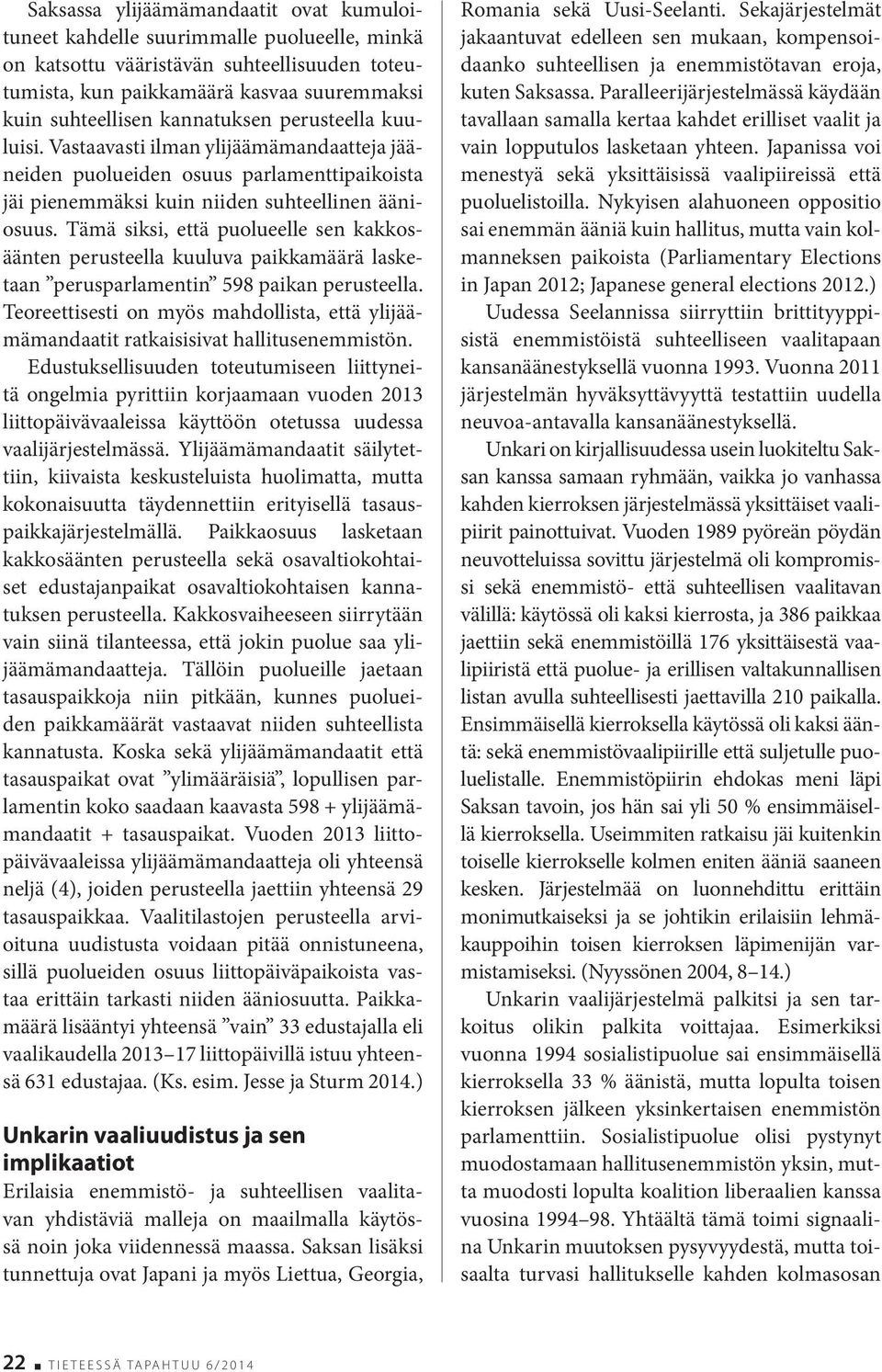 Tämä siksi, että puolueelle sen kakkosäänten perusteella kuuluva paikkamäärä lasketaan perusparlamentin 598 paikan perusteella.