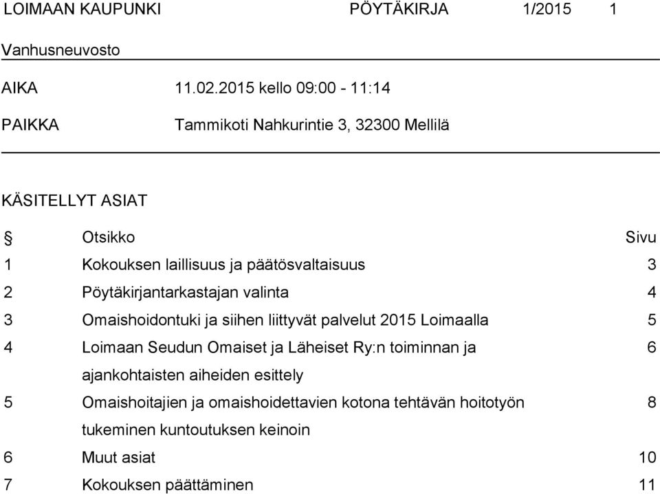 päätösvaltaisuus 3 2 Pöytäkirjantarkastajan valinta 4 3 Omaishoidontuki ja siihen liittyvät palvelut 2015 Loimaalla 5 4 Loimaan