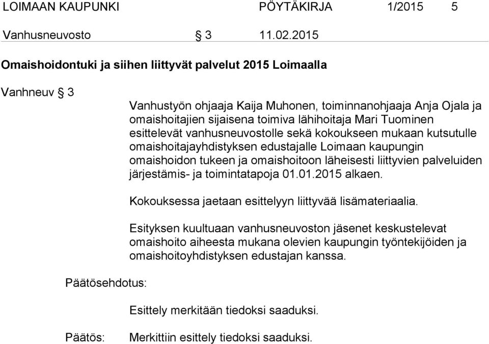 esittelevät vanhusneuvostolle sekä kokoukseen mukaan kutsutulle omaishoitajayhdistyksen edustajalle Loimaan kaupungin omaishoidon tukeen ja omaishoitoon läheisesti liittyvien palveluiden järjestämis-