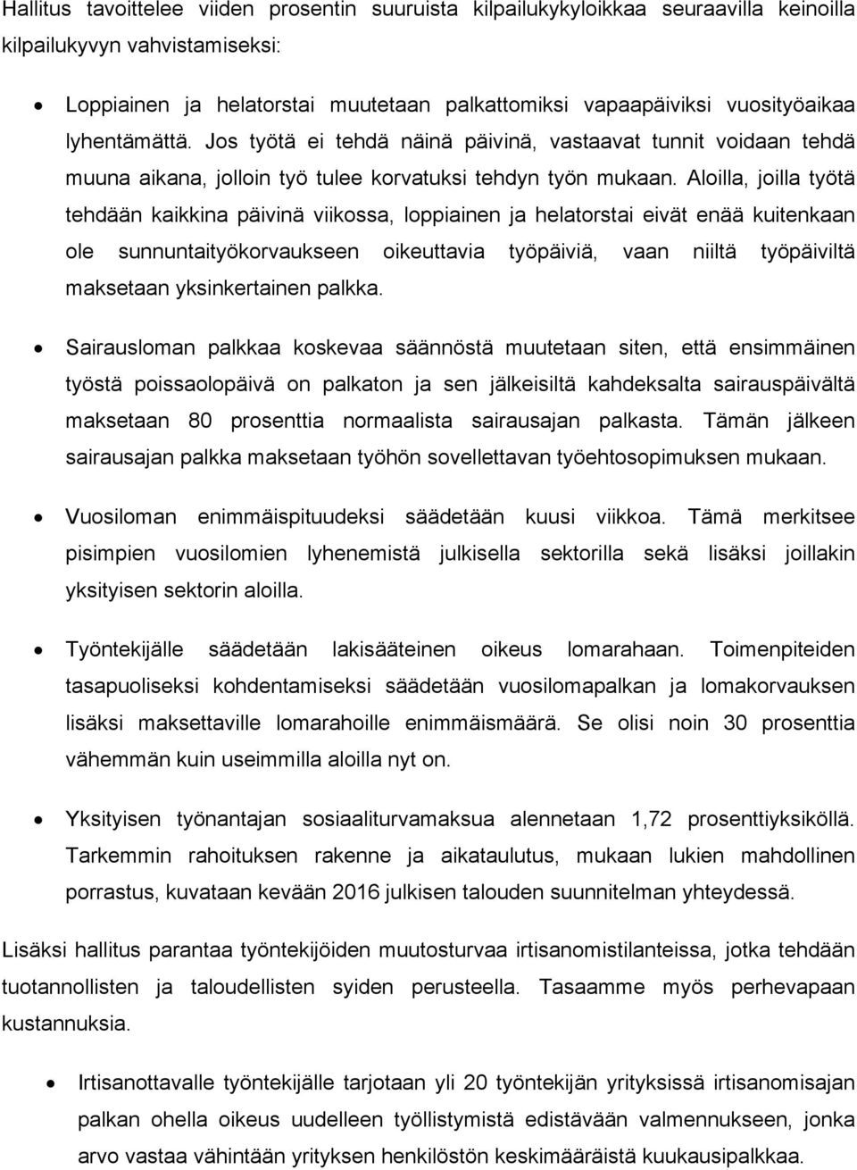 Aloilla, joilla työtä tehdään kaikkina päivinä viikossa, loppiainen ja helatorstai eivät enää kuitenkaan ole sunnuntaityökorvaukseen oikeuttavia työpäiviä, vaan niiltä työpäiviltä maksetaan