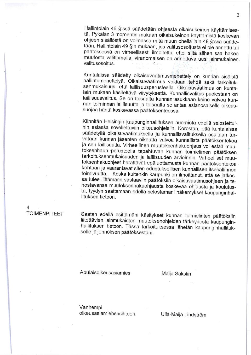 lainmukainen valitusosoitus. Kuntalaissa säädetty oikaisuvaatimusmenettely on kunnan sisäistä hallintomenettelyä. Oikaisuvaatimus voidaan tehdä sekä tarkoituksenmukaisuus- että laillisuusperusteella.