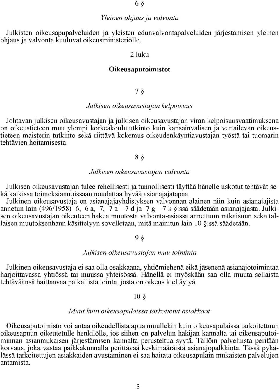 korkeakoulututkinto kuin kansainvälisen ja vertailevan oikeustieteen maisterin tutkinto sekä riittävä kokemus oikeudenkäyntiavustajan työstä tai tuomarin tehtävien hoitamisesta.