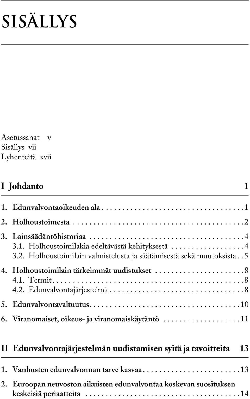 . 5 4. Holhoustoimilain tärkeimmät uudistukset...................... 8 4.1. Termit............................................... 8 4.2. Edunvalvontajärjestelmä................................. 8 5.