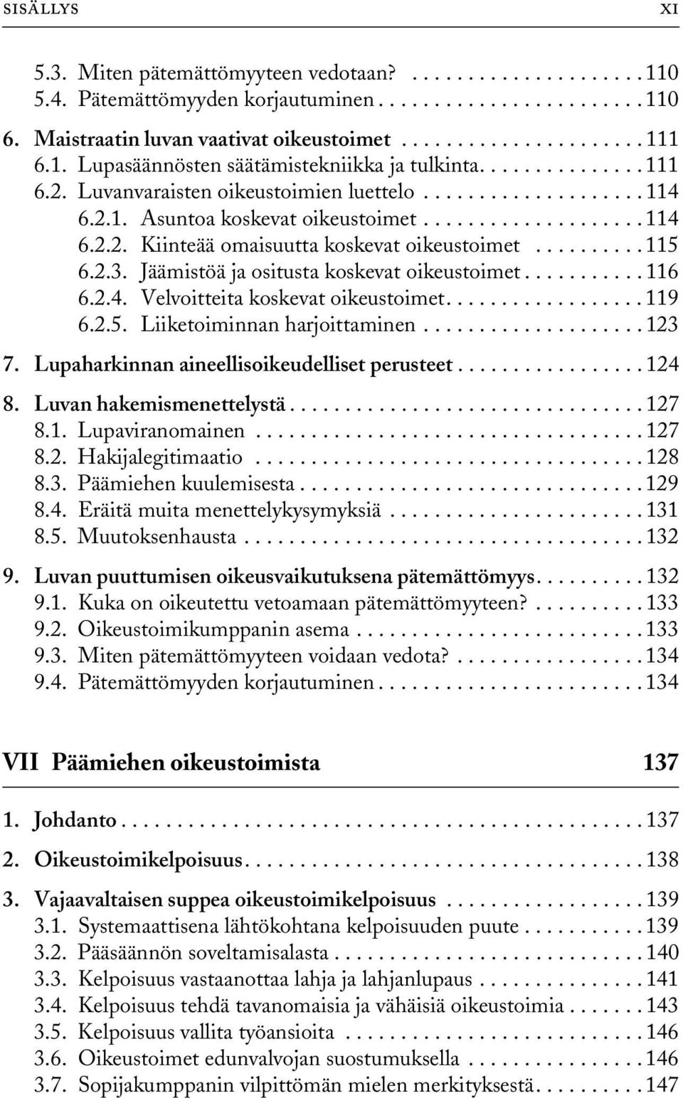 ......... 115 6.2.3. Jäämistöä ja ositusta koskevat oikeustoimet........... 116 6.2.4. Velvoitteita koskevat oikeustoimet.................. 119 6.2.5. Liiketoiminnan harjoittaminen.................... 123 7.