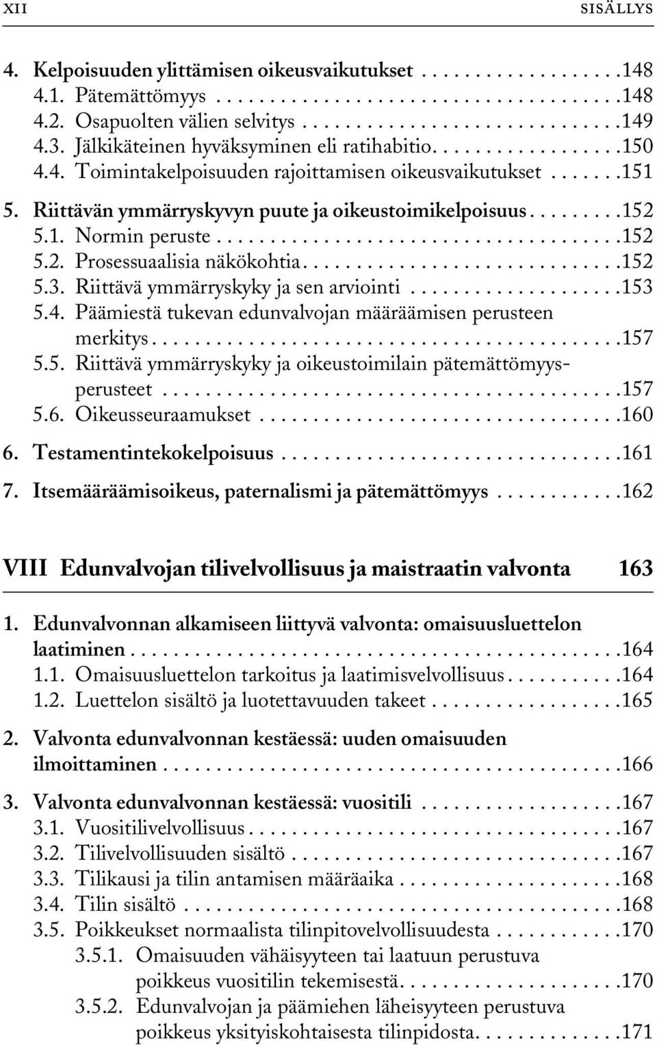 1. Normin peruste......................................152 5.2. Prosessuaalisia näkökohtia..............................152 5.3. Riittävä ymmärryskyky ja sen arviointi....................153 5.4.