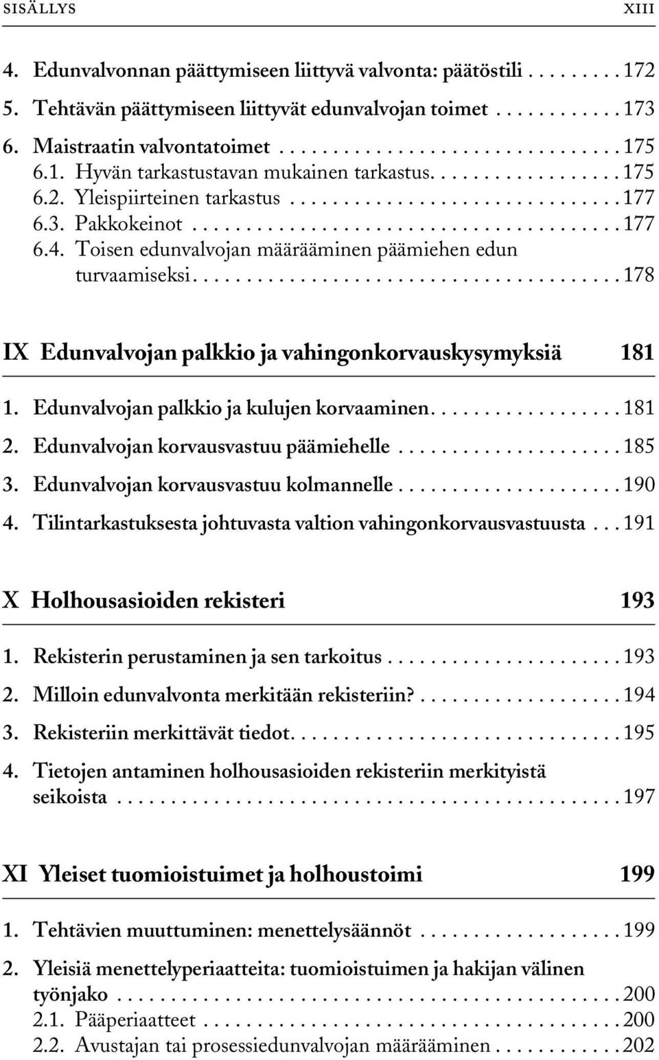 Toisen edunvalvojan määrääminen päämiehen edun turvaamiseksi........................................ 178 IX Edunvalvojan palkkio ja vahingonkorvauskysymyksiä 181 1.