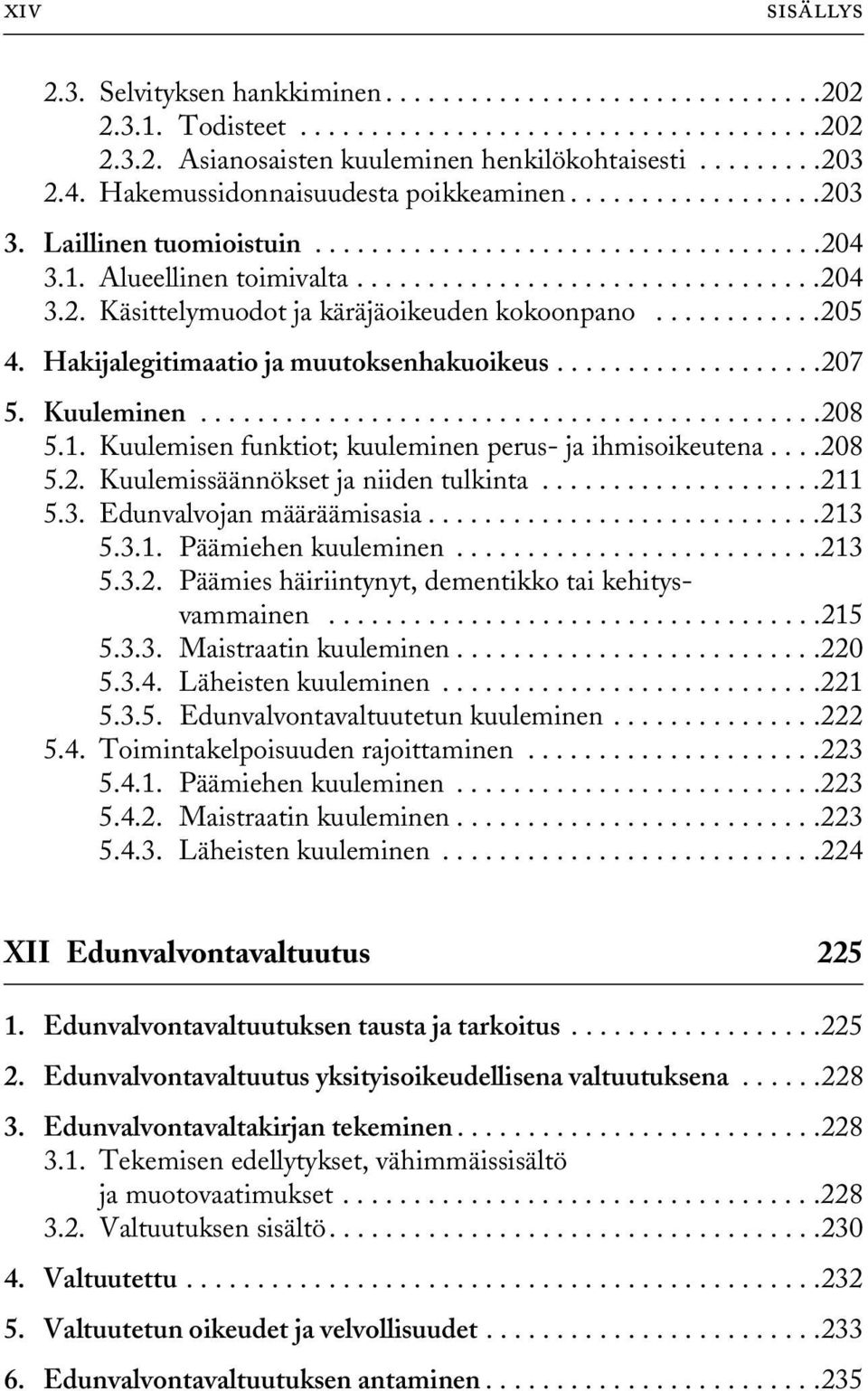 ...........205 4. Hakijalegitimaatio ja muutoksenhakuoikeus...................207 5. Kuuleminen............................................208 5.1.