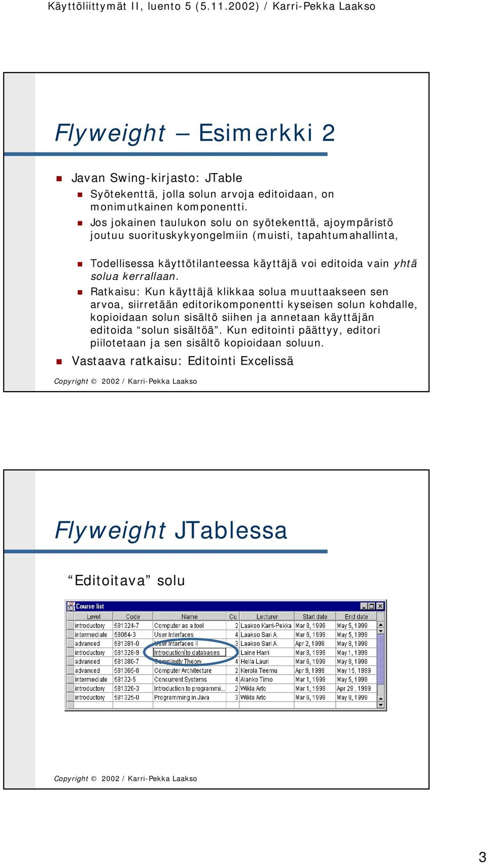 vain yhtä solua kerrallaan.