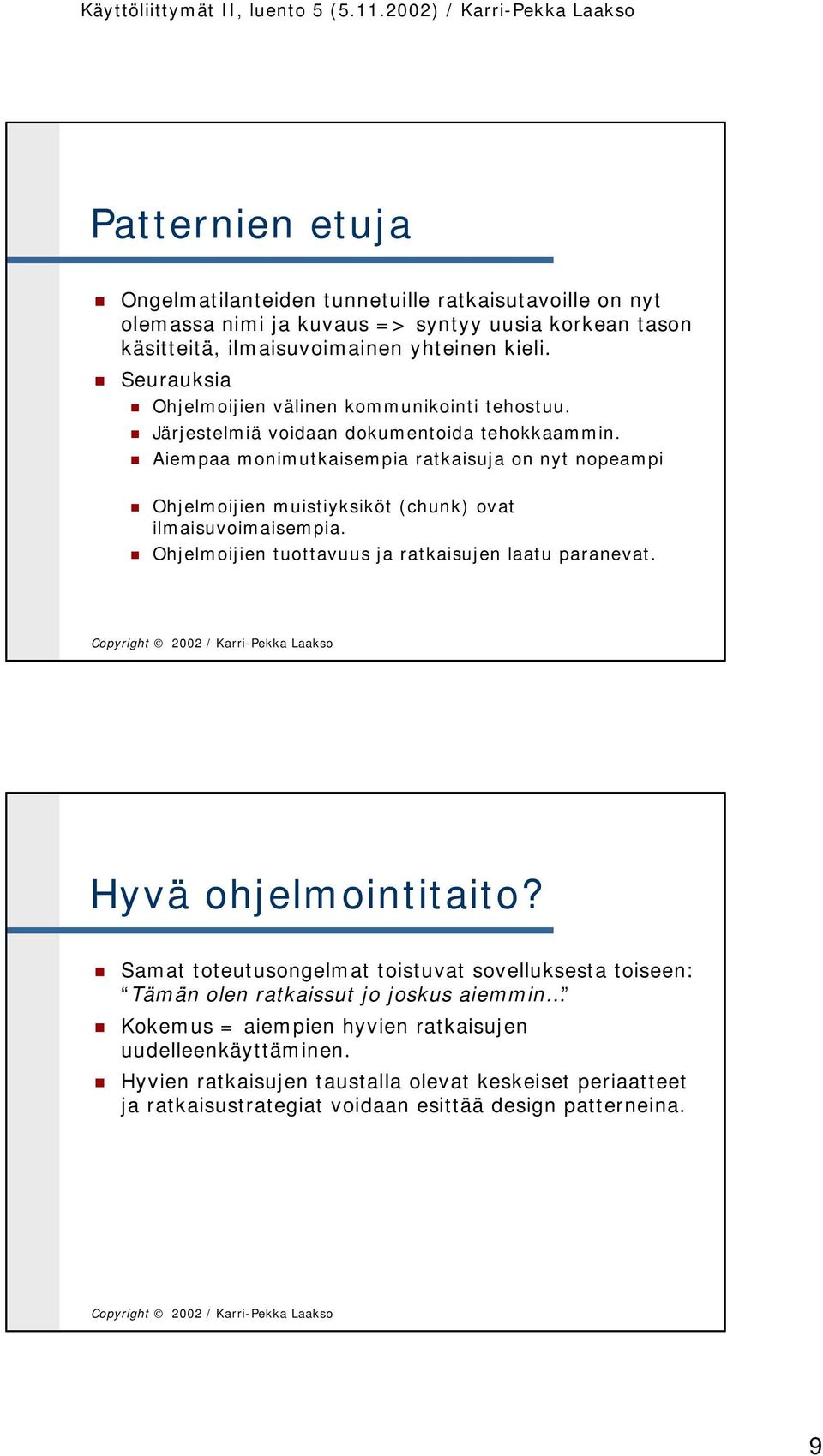 Aiempaa monimutkaisempia ratkaisuja on nyt nopeampi Ohjelmoijien muistiyksiköt (chunk) ovat ilmaisuvoimaisempia. Ohjelmoijien tuottavuus ja ratkaisujen laatu paranevat.