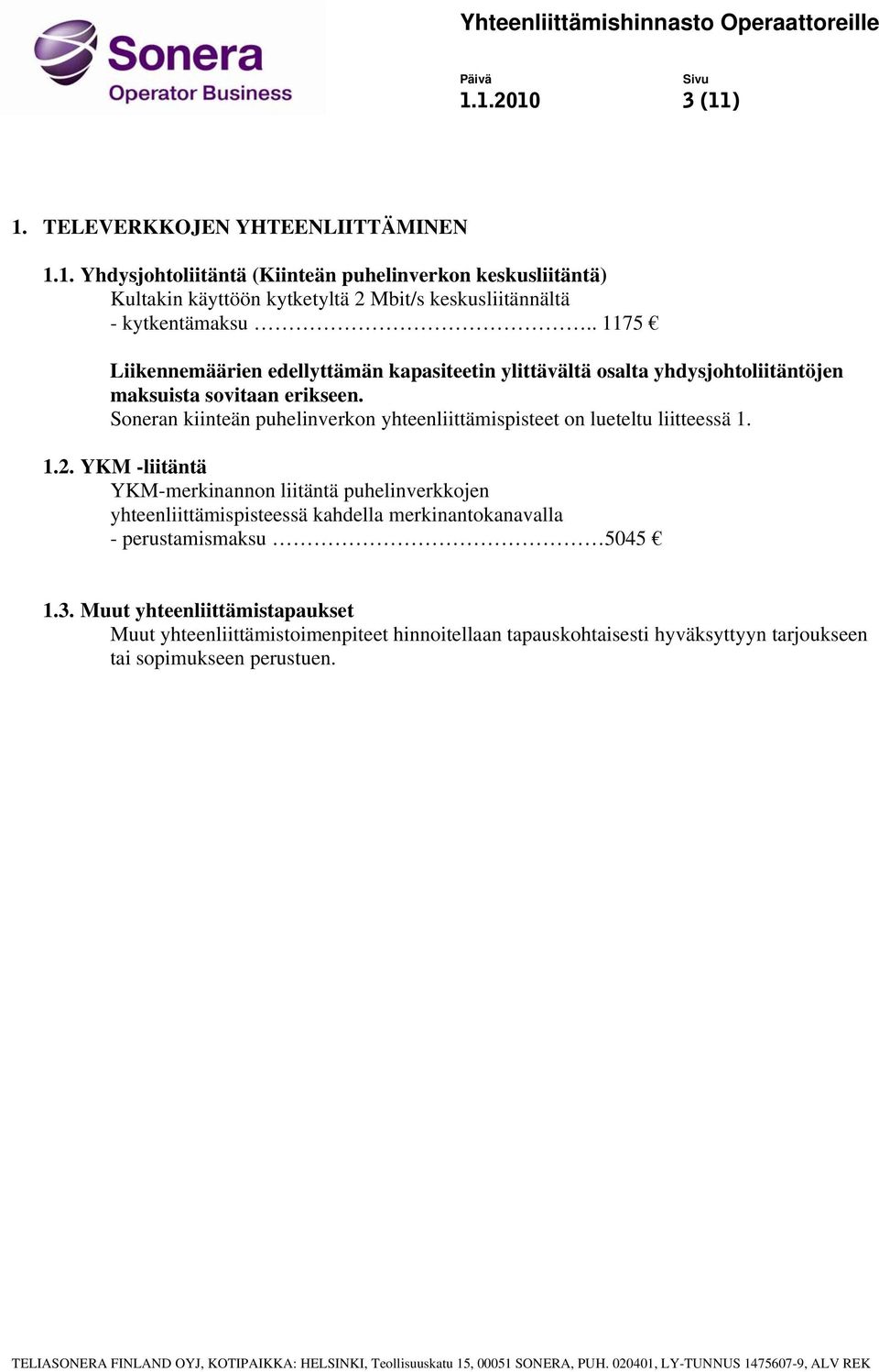 Soneran kiinteän puhelinverkon yhteenliittämispisteet on lueteltu liitteessä 1. 1.2.