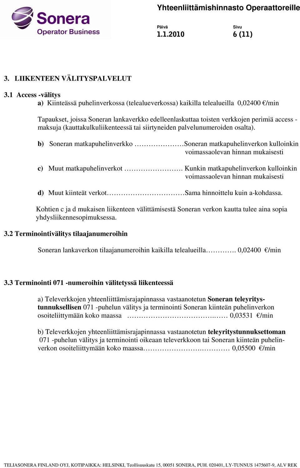 maksuja (kauttakulkuliikenteessä tai siirtyneiden palvelunumeroiden osalta).