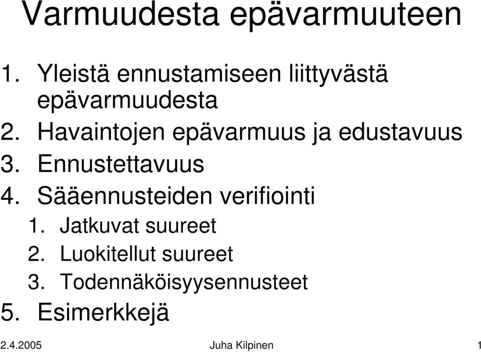 Havaintojen epävarmuus ja edustavuus 3. Ennustettavuus 4.