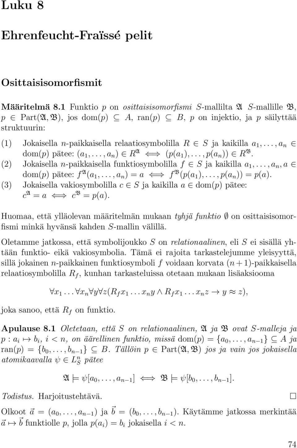 kaikilla a 1,...,a n dom(p) pätee: (a 1,...,a n ) R A (p(a 1 ),...,p(a n )) R B. (2) Jokaisella n-paikkaisella funktiosymbolilla f S ja kaikilla a 1,...,a n,a dom(p) pätee: f A (a 1,.