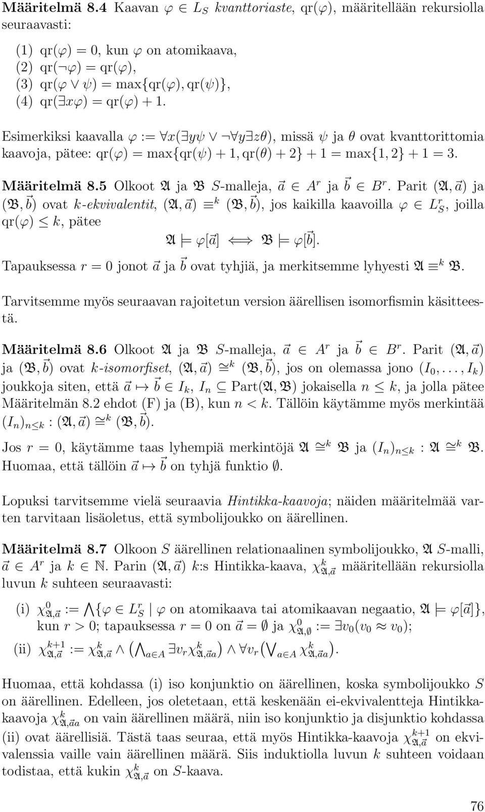 Parit (A,a)ja (B, b)ovatk-ekvivalentit, (A,a) k (B, b), jos kaikilla kaavoilla ϕ L r S, joilla qr(ϕ) k, pätee A = ϕ[a ] B = ϕ[ b].