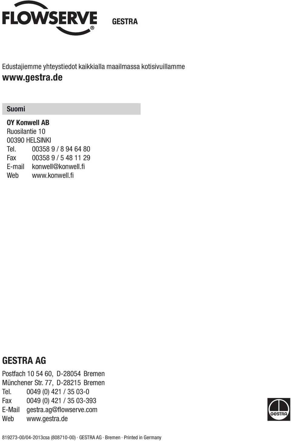 00358 9 / 8 94 64 80 Fax 00358 9 / 5 48 11 29 E-mail konwell@konwell.fi Web www.konwell.fi GESTRA AG Postfach 10 54 60, D-28054 Bremen Münchener Str.