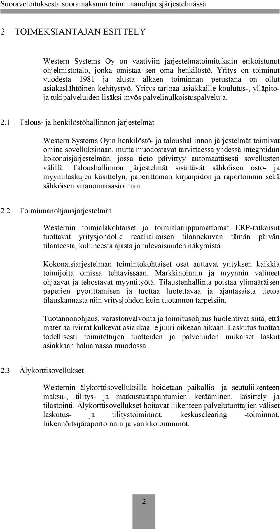 Yritys tarjoaa asiakkaille koulutus-, ylläpitoja tukipalveluiden lisäksi myös palvelinulkoistuspalveluja. 2.