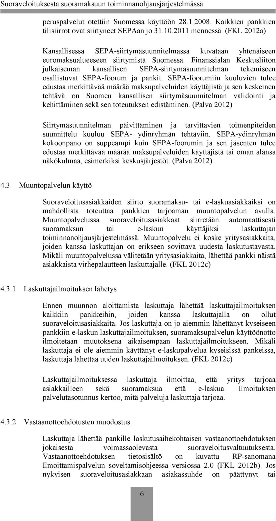 Finanssialan Keskusliiton julkaiseman kansallisen SEPA-siirtymäsuunnitelman tekemiseen osallistuvat SEPA-foorum ja pankit.