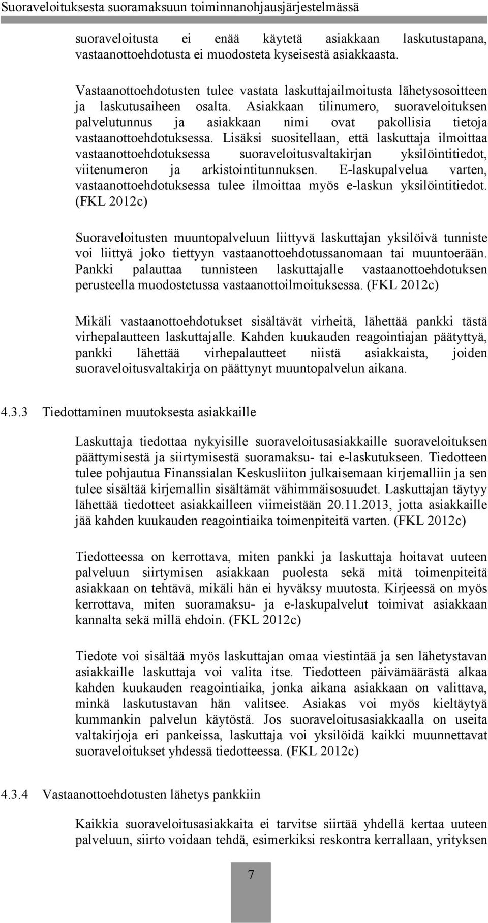 Asiakkaan tilinumero, suoraveloituksen palvelutunnus ja asiakkaan nimi ovat pakollisia tietoja vastaanottoehdotuksessa.