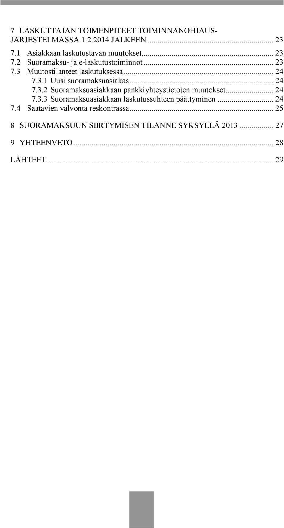 .. 24 7.3.2 Suoramaksuasiakkaan pankkiyhteystietojen muutokset... 24 7.3.3 Suoramaksuasiakkaan laskutussuhteen päättyminen.