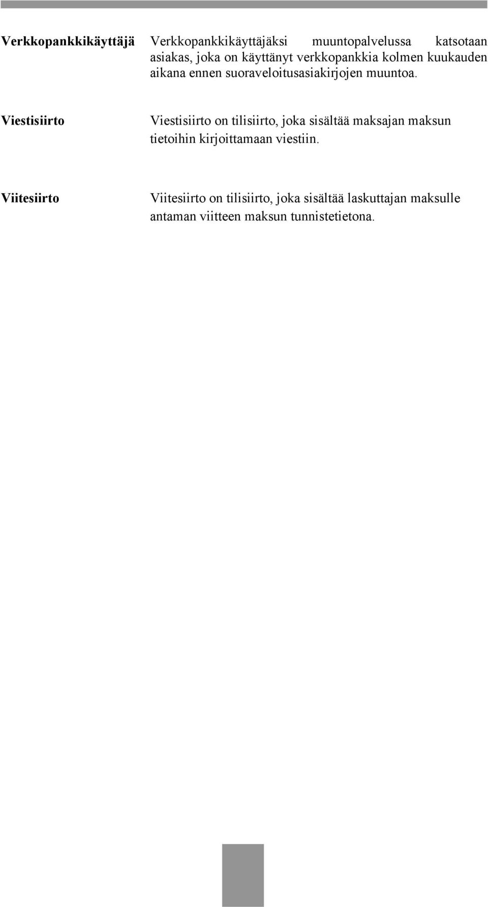 Viestisiirto Viestisiirto on tilisiirto, joka sisältää maksajan maksun tietoihin kirjoittamaan
