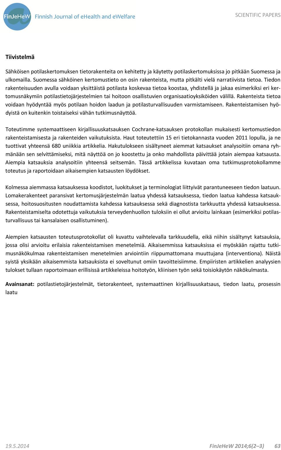 Tiedon rakenteisuuden avulla voidaan yksittäistä potilasta koskevaa tietoa koostaa, yhdistellä ja jakaa esimerkiksi eri kertomusnäkymiin potilastietojärjestelmien tai hoitoon osallistuvien