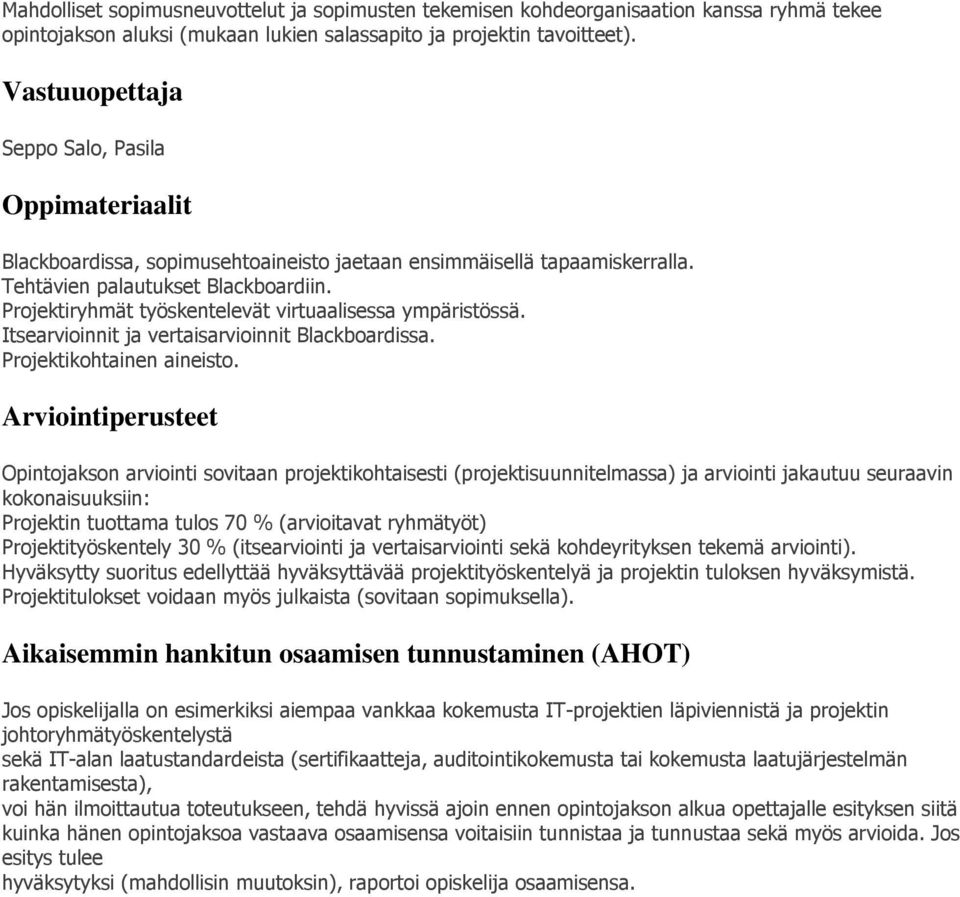 Projektiryhmät työskentelevät virtuaalisessa ympäristössä. Itsearvioinnit ja vertaisarvioinnit Blackboardissa. Projektikohtainen aineisto.