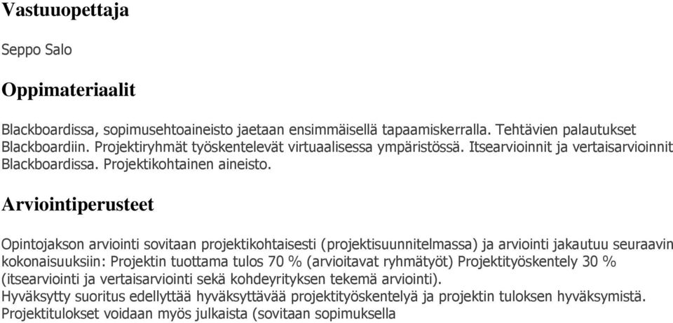 Arviointiperusteet Opintojakson arviointi sovitaan projektikohtaisesti (projektisuunnitelmassa) ja arviointi jakautuu seuraavin kokonaisuuksiin: Projektin tuottama tulos 70 % (arvioitavat