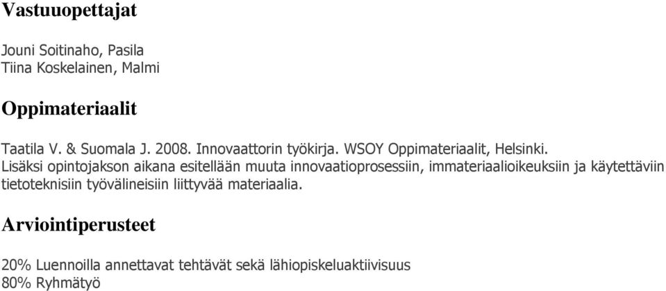 Lisäksi opintojakson aikana esitellään muuta innovaatioprosessiin, immateriaalioikeuksiin ja käytettäviin