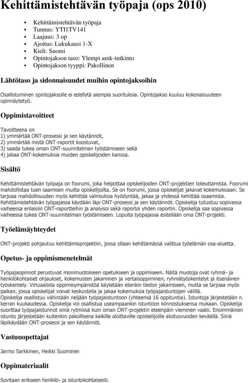 Oppimistavoitteet Tavoitteena on 1) ymmärtää ONT-prosessi ja sen käytännöt, 2) ymmärtää mistä ONT-raportit koostuvat, 3) saada tukea oman ONT-suunnitelman työstämiseen sekä 4) jakaa ONT-kokemuksia