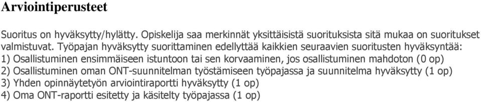 Työpajan hyväksytty suorittaminen edellyttää kaikkien seuraavien suoritusten hyväksyntää: 1) Osallistuminen ensimmäiseen istuntoon tai