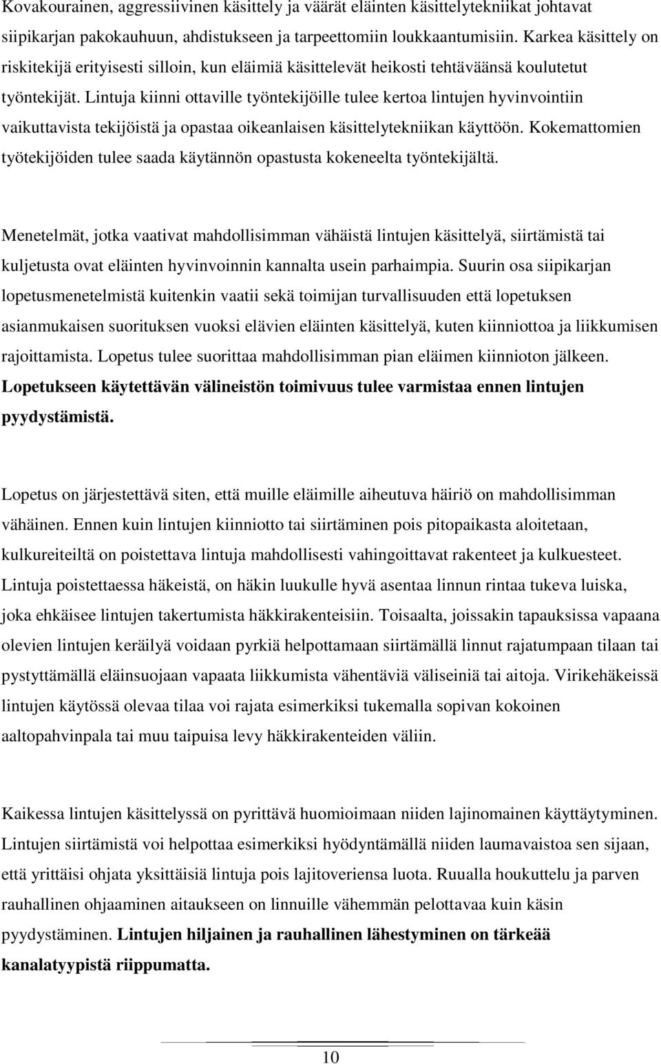 Lintuja kiinni ottaville työntekijöille tulee kertoa lintujen hyvinvointiin vaikuttavista tekijöistä ja opastaa oikeanlaisen käsittelytekniikan käyttöön.