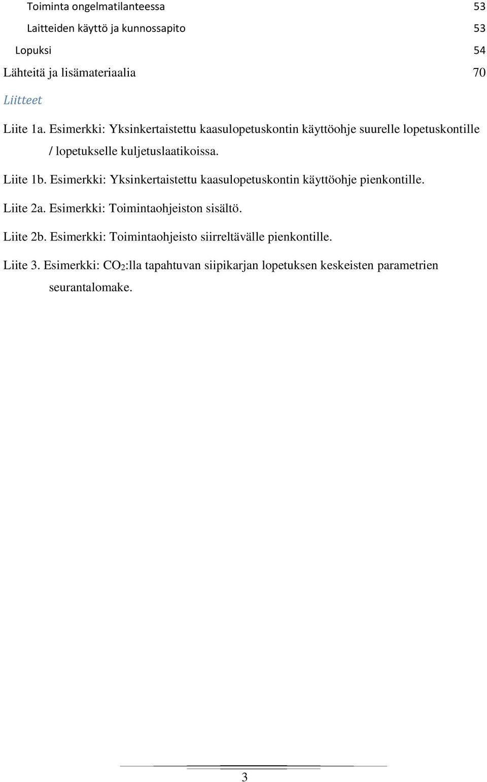 Esimerkki: Yksinkertaistettu kaasulopetuskontin käyttöohje pienkontille. Liite 2a. Esimerkki: Toimintaohjeiston sisältö. Liite 2b.