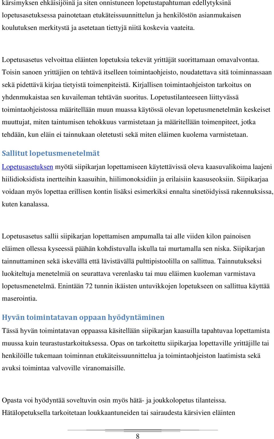 Toisin sanoen yrittäjien on tehtävä itselleen toimintaohjeisto, noudatettava sitä toiminnassaan sekä pidettävä kirjaa tietyistä toimenpiteistä.