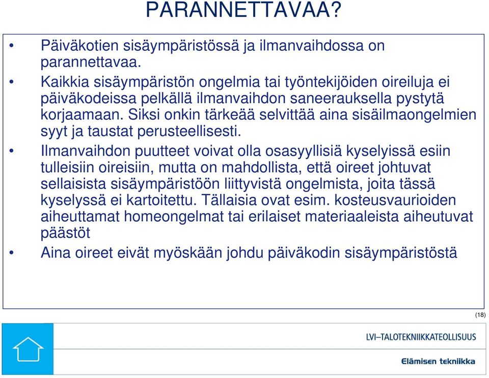 Siksi onkin tärkeää selvittää aina sisäilmaongelmien syyt ja taustat perusteellisesti.