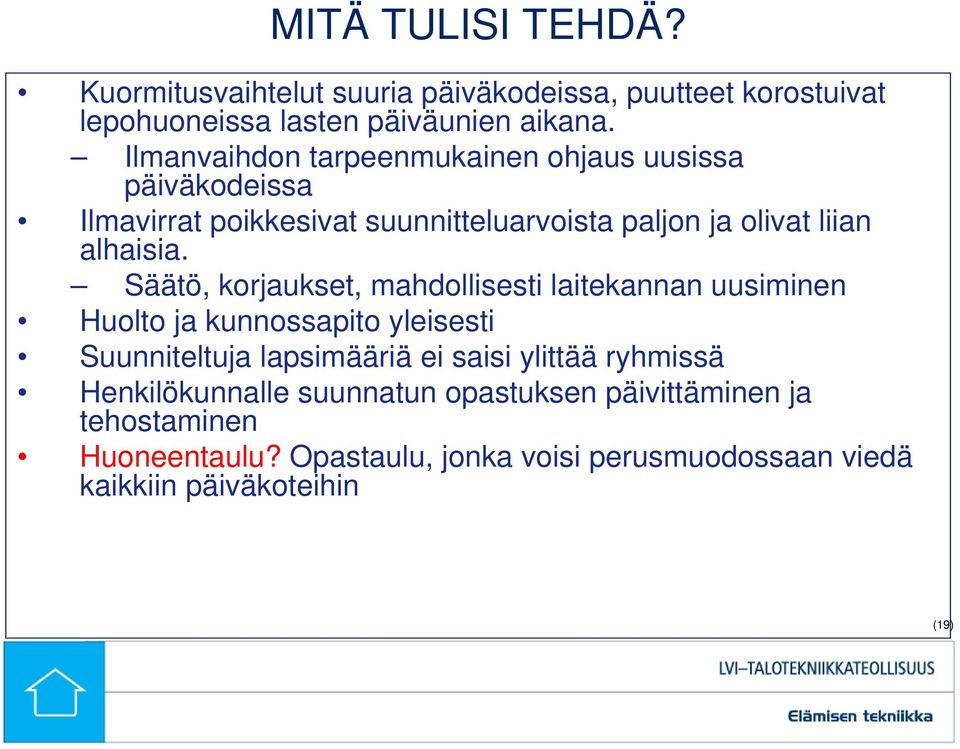 Säätö, korjaukset, mahdollisesti laitekannan uusiminen Huolto ja kunnossapito yleisesti Suunniteltuja lapsimääriä ei saisi ylittää