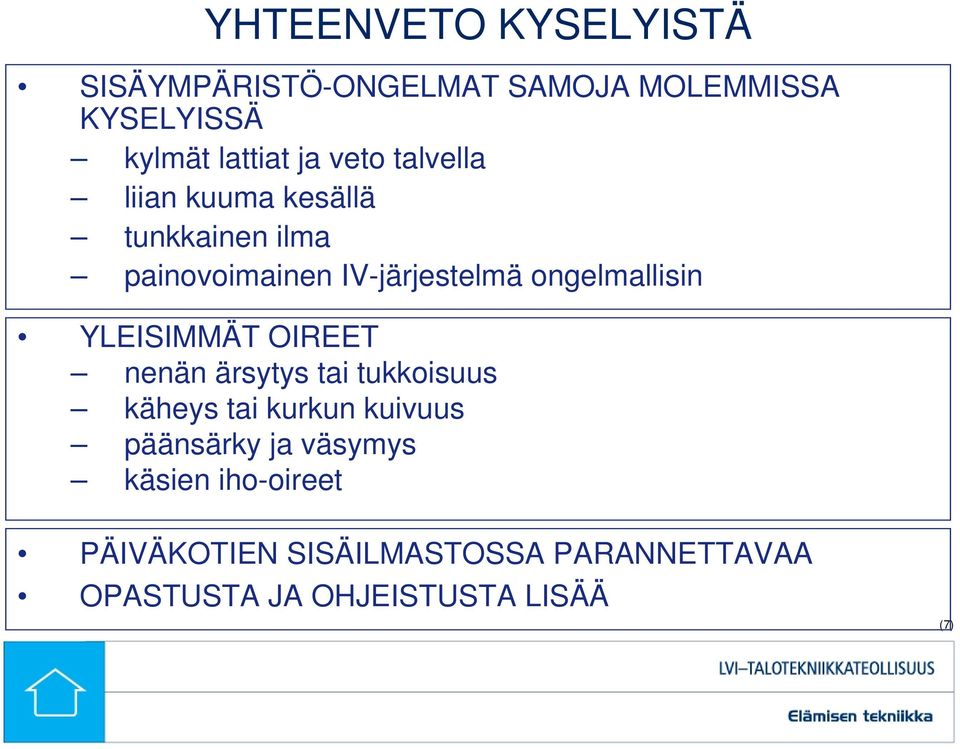 YLEISIMMÄT OIREET nenän ärsytys tai tukkoisuus käheys tai kurkun kuivuus päänsärky ja väsymys