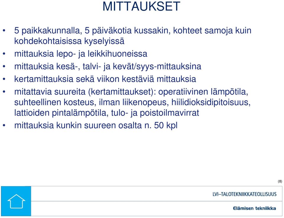 mittauksia mitattavia suureita (kertamittaukset): operatiivinen lämpötila, suhteellinen kosteus, ilman liikenopeus,