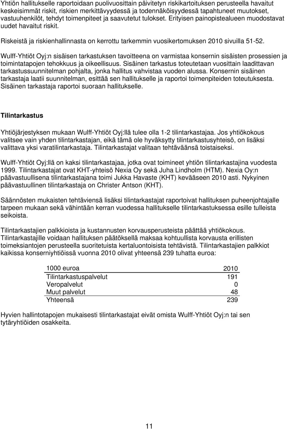 Riskeistä ja riskienhallinnasta on kerrottu tarkemmin vuosikertomuksen 2010 sivuilla 51-52.