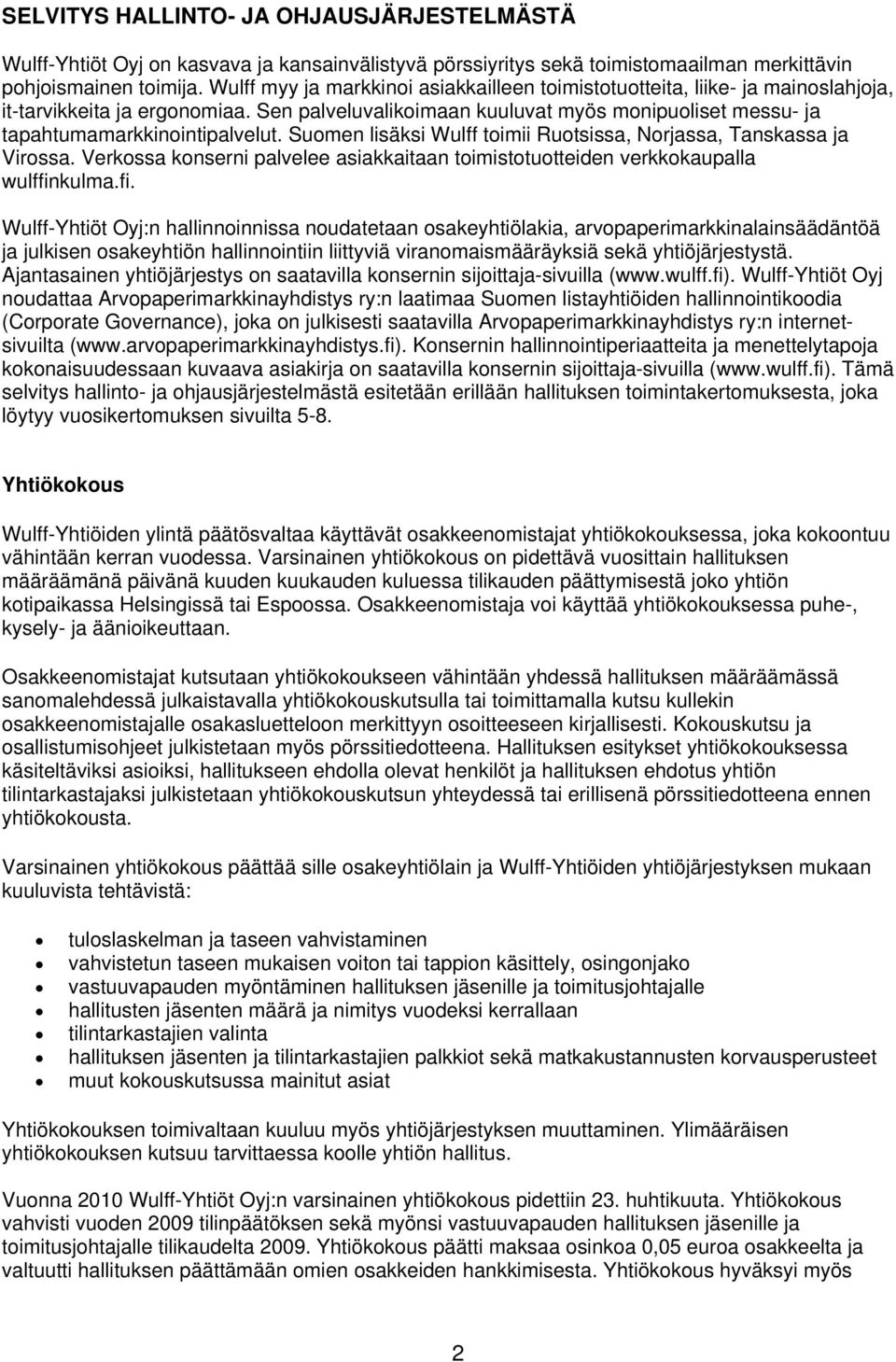 Sen palveluvalikoimaan kuuluvat myös monipuoliset messu- ja tapahtumamarkkinointipalvelut. Suomen lisäksi Wulff toimii Ruotsissa, Norjassa, Tanskassa ja Virossa.